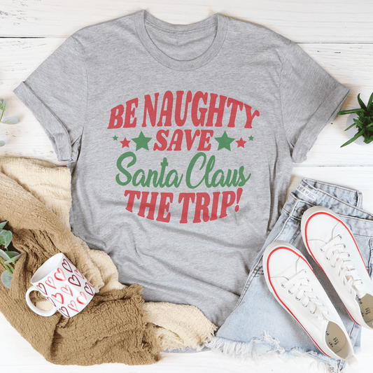 BE Naughty Save Santa Clause The Trip Tee-1